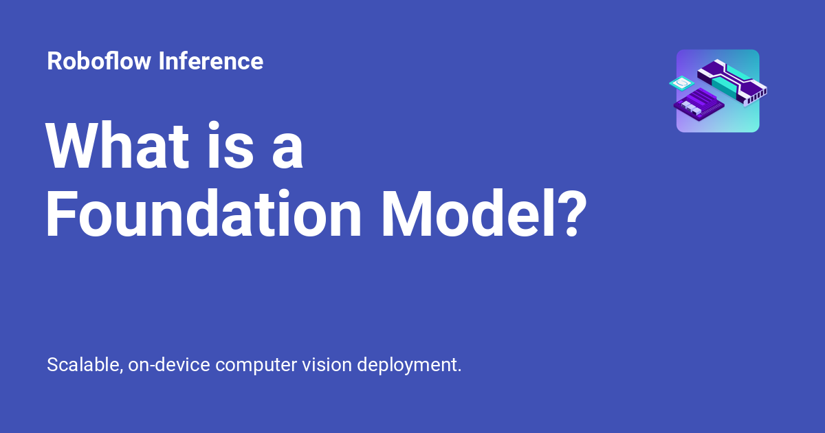 What is a Foundation Model? - Roboflow Inference